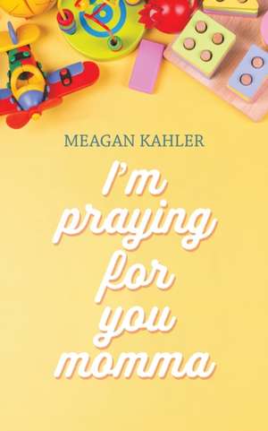 I'm Praying For You Momma de Meagan Kahler