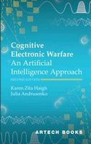 Cognitive Electronic Warfare: An Artificial Intelligence Approach, Second Edition de Karen Zita Haigh