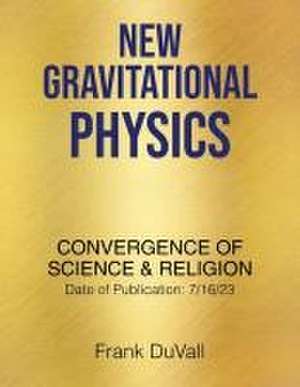 New Gravitational Physics de Frank Duvall