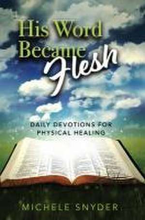 His Word Became Flesh de Michele Snyder