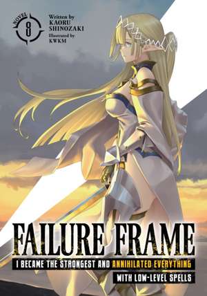 Failure Frame: I Became the Strongest and Annihilated Everything With Low-Level Spells (Light Novel) Vol. 8 de Kaoru Shinozaki