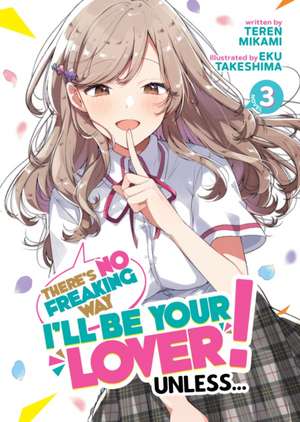 There's No Freaking Way I'll be Your Lover! Unless... (Light Novel) Vol. 3 de Teren Mikami