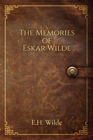 The Memories of Eskar Wilde de E. H. Wilde