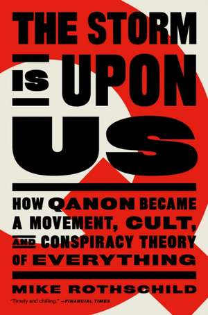 The Storm Is Upon Us: How Qanon Became a Movement, Cult, and Conspiracy Theory of Everything de Mike Rothschild