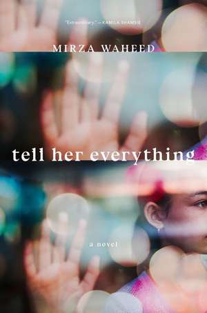 Tell Her Everything de Mirza Waheed