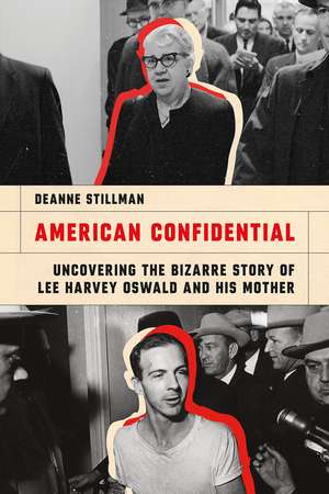 American Confidential: Uncovering the Bizarre Story of Lee Harvey Oswald and His Mother de Deanne Stillman