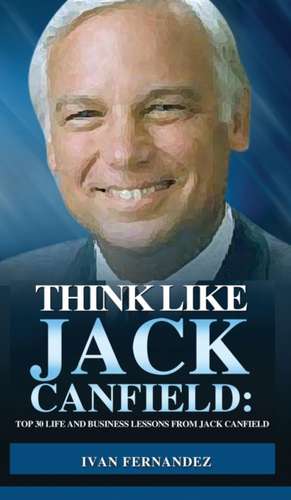 Think Like Jack Canfield de Ivan Fernandez