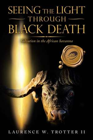 Seeing the Light Through Black Death de Laurence W. Trotter II