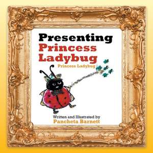 Presenting Princess Ladybug: Princess Ladybug de Pancheta Barnett