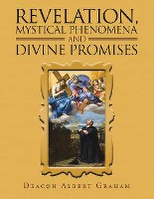 Revelation, Mystical Phenomena and Divine Promises de Deacon Albert Graham