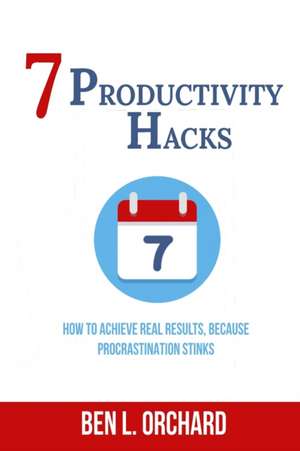 7 Productivity Hacks de Ben L. Orchard