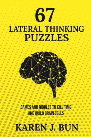 67 Lateral Thinking Puzzles de Karen J. Bun