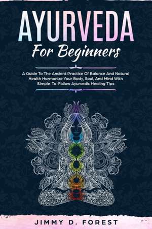 Ayurveda For Beginners de Jimmy D. Forest