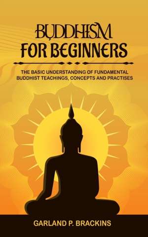 Buddhism For Beginners de Garland P. Brackins