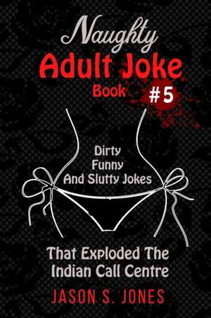 Naughty Adult Joke Book #5 de Jason S. Jones