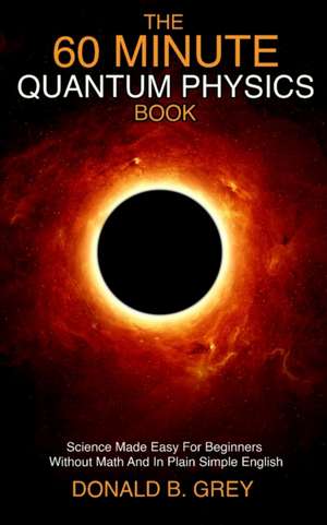 Grey, D: 60 Minute Quantum Physics Book