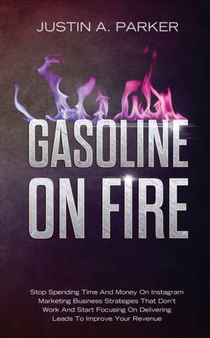 Gasoline On Fire de Justin A. Parker