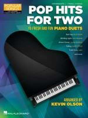 Pop Hits for Two: 10 Fresh and Fun Piano Duets for 1 Piano, 4 Hands Popular Songs Series Arranged by Kevin Olson