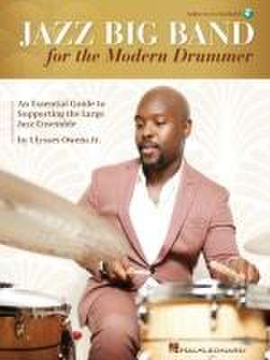 Jazz Big Band for the Modern Drummer: An Essential Guide to Supporting the Large Jazz Ensemble - Book/Online Audio by Ulysses Owens Jr. de Owens Jr Ulysses