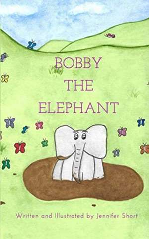 Bobby the Elephant de Jennifer Short