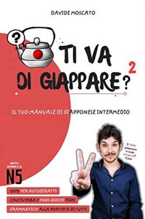 TI VA DI GIAPPARE? 2 - il tuo manuale di giapponese intermedio de Davide Moscato