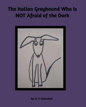 The Italian Greyhound Who is NOT Afraid of the Dark de H. Setzenfand