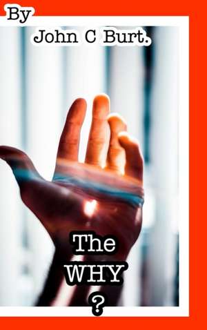 The Why ? de John C Burt