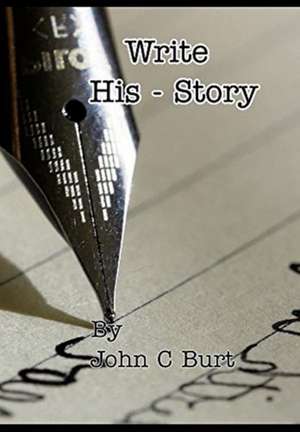 Write His - Story. de John C Burt.