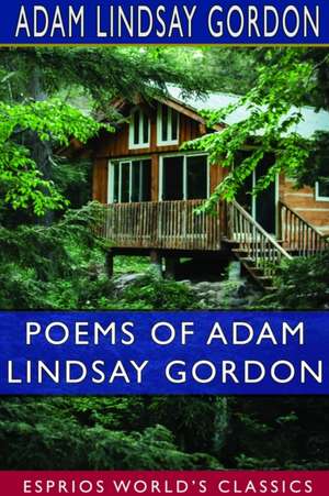 Poems of Adam Lindsay Gordon (Esprios Classics) de Adam Lindsay Gordon