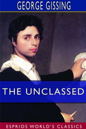 The Unclassed (Esprios Classics) de George Gissing