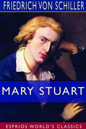 Mary Stuart (Esprios Classics) de Friedrich von Schiller