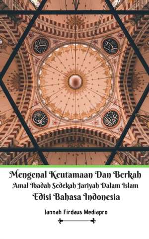 Mengenal Keutamaan Dan Berkah Amal Ibadah Sedekah Jariyah Dalam Islam Edisi Bahasa Indonesia de Jannah Firdaus Mediapro