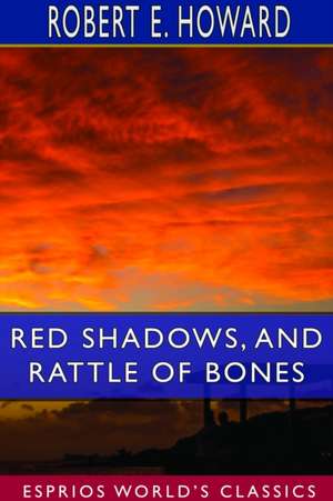 Red Shadows, and Rattle of Bones (Esprios Classics) de Robert E. Howard