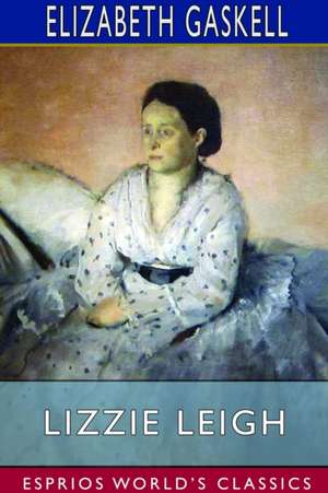 Lizzie Leigh (Esprios Classics) de Elizabeth Gaskell