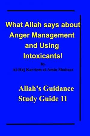 What Allah says about Anger Management and Using Intoxicants! de Al-Haj Karriem El-Amin Shabazz