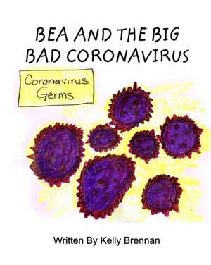 Bea and The Big Bad Coronavirus de Kelly Brennan