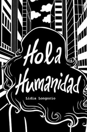 Hola Humanidad de Lidia Longorio