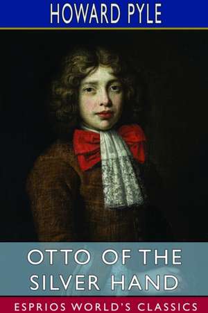 Otto of the Silver Hand (Esprios Classics) de Howard Pyle