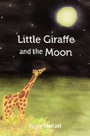 Little Giraffe and the Moon de Joy Weitzel