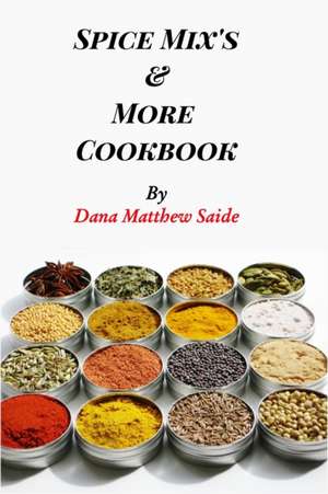 Spice Mix's and More Cookbook de Dana Saide