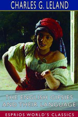 The English Gipsies and Their Language (Esprios Classics) de Charles G. Leland