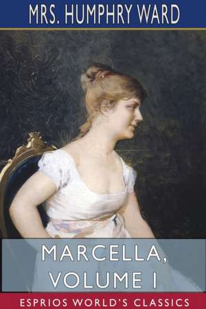 Marcella, Volume I (Esprios Classics) de Humphry Ward