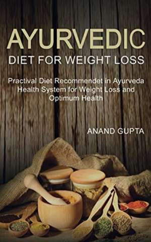 Ayurvedic Diet for Weight Loss de Anand Gupta