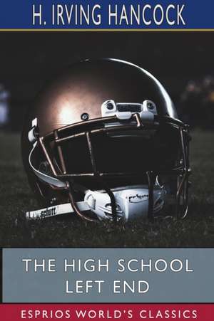 The High School Left End (Esprios Classics) de H. Irving Hancock