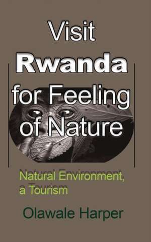 Visit Rwanda for Feeling of Nature de Olawale Harper