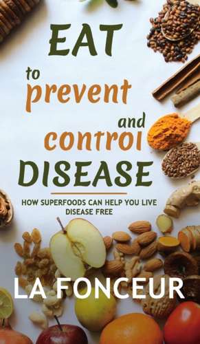 Eat to Prevent and Control Disease de La Fonceur