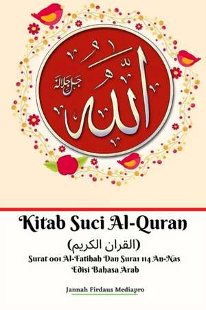 Kitab Suci Al-Quran (&#1575;&#1604;&#1602;&#1585;&#1575;&#1606; &#1575;&#1604;&#1603;&#1585;&#1610;&#1605;) Surat 001 Al-Fatihah Dan Surat 114 An-Nas Edisi Bahasa Arab de Jannah Firdaus Mediapro