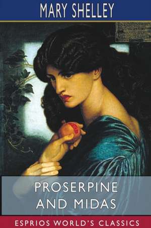 Proserpine and Midas (Esprios Classics) de Mary Shelley