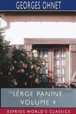 Serge Panine, Volume 4 (Esprios Classics) de Georges Ohnet