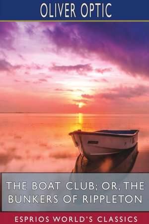 The Boat Club; or, The Bunkers of Rippleton (Esprios Classics) de Oliver Optic